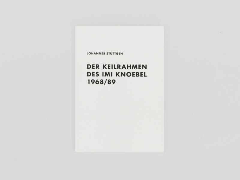 Johannes Stüttgen - Der Keilrahmen des Imi Knoebel 1968-89, 2014 | 250 pp., German, English, Softcover, 21 x 15 cm