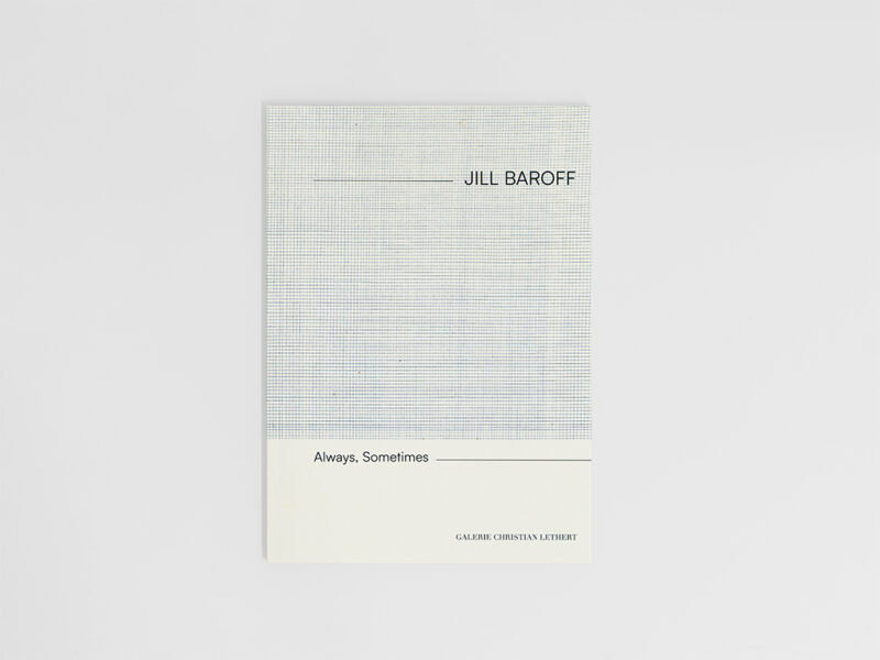 Jill Baroff | Always, Sometimes, 2026 | 54 PP., English, German, Softcover, 24 x 17 cm